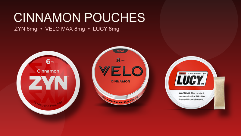 Cinnamon Nicotine Pouches: ZYN, VELO MAX & LUCY